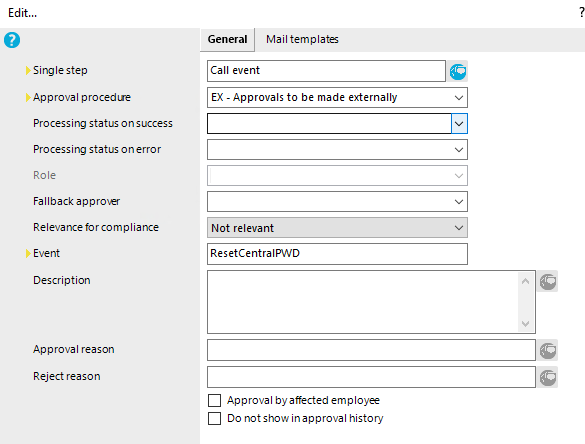 Sirrg lestep Approval procedue Processi ng status o n success Processirrg status o n error Role Fallbackappro• Relevance fo r co m p I iarrce Description Approval reason Reject reason General Mail temp lates Call event EX - Approvals to be made externally Not relevant ResetCentraIPVVD Approval byaffected employee Do not show inapproval history 